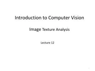 Introduction to Computer Vision Image Texture Analysis