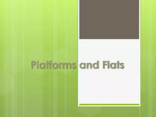 Platforms and Flats