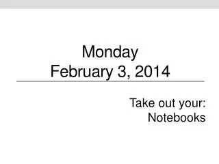 Monday February 3, 2014