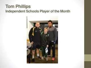 Tom Phillips Independent Schools Player of the Month