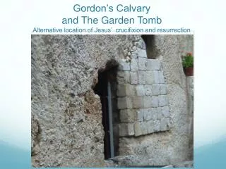 gordon s calvary and the garden tomb alternative location of jesus crucifixion and resurrection