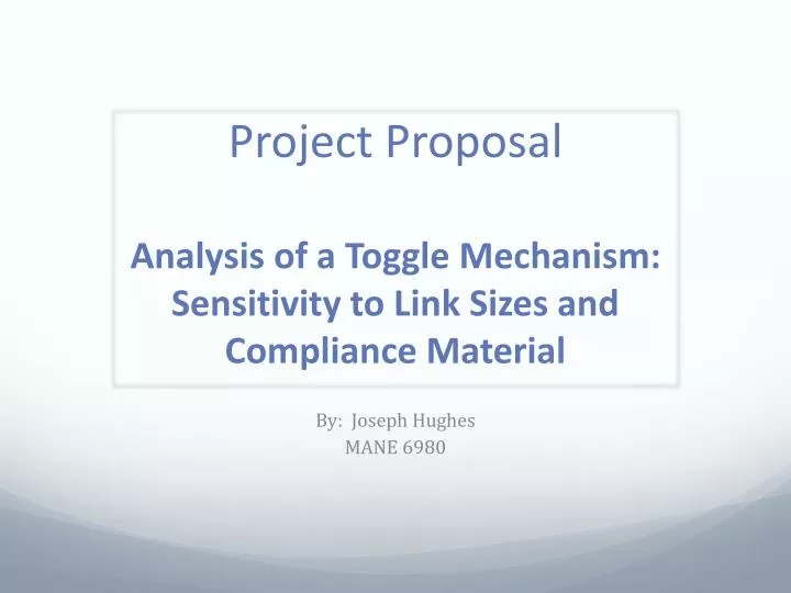 project proposal analysis of a toggle mechanism sensitivity to link sizes and compliance material