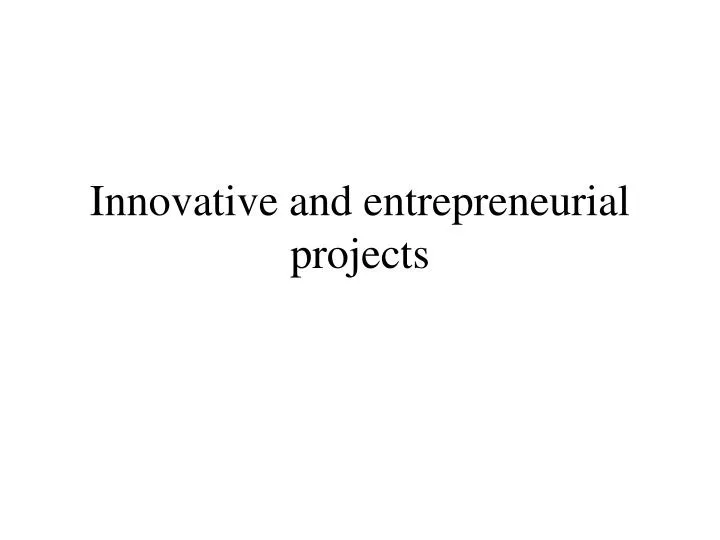 innovative and entrepreneurial projects