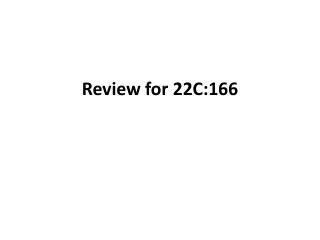 Review for 22C: 166