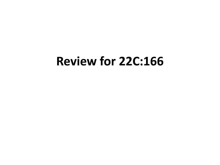 review for 22c 166