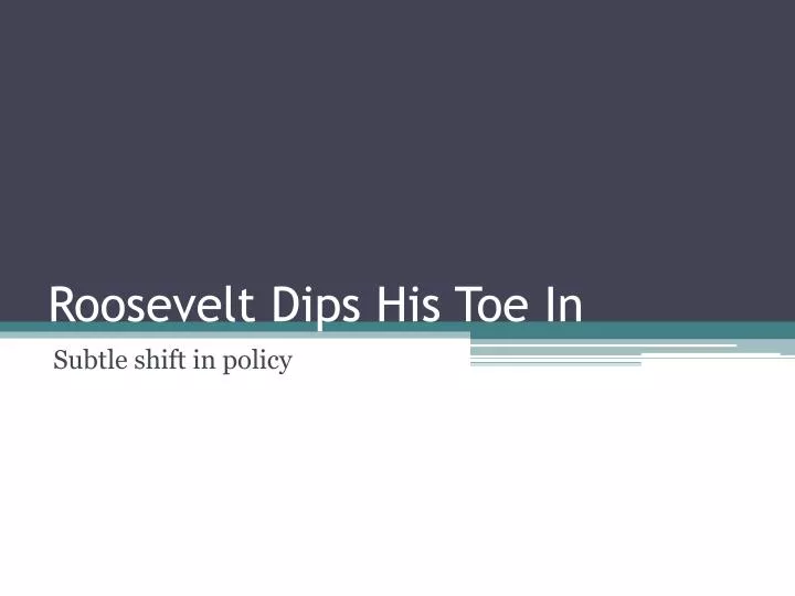 roosevelt dips his toe in