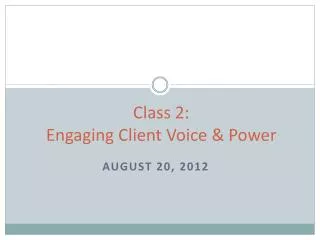 Class 2: Engaging Client Voice &amp; Power