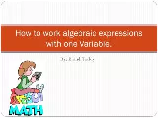 How to work algebraic expressions with one Variable.