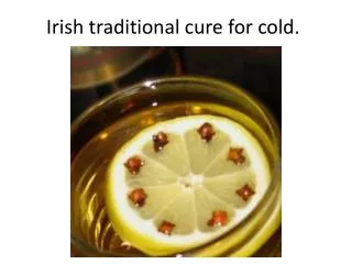 Irish traditional cure for cold.