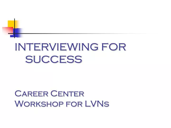 interviewing for success career center workshop for lvns