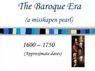 The Baroque Era (a misshapen pearl)