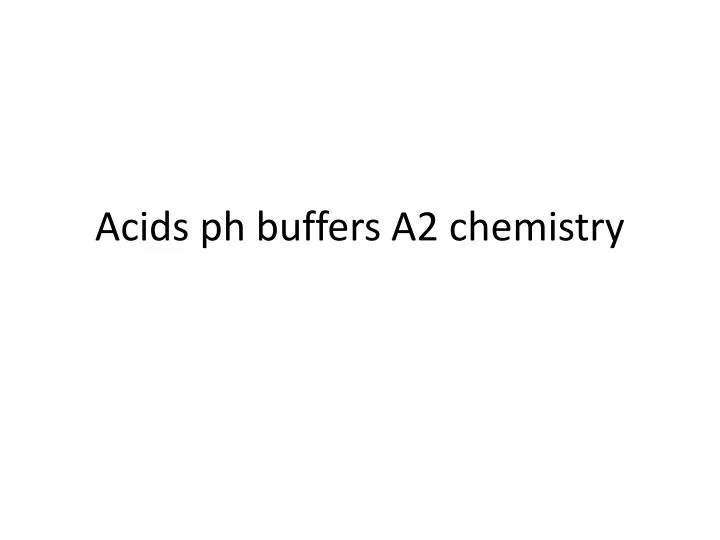 acids ph buffers a2 chemistry