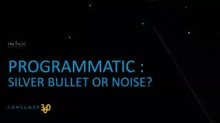 Programmatic : Silver Bullet or Noise?