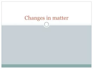 Changes in matter