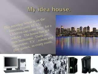 My idea house .
