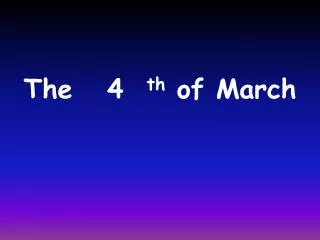 The 4 th of March