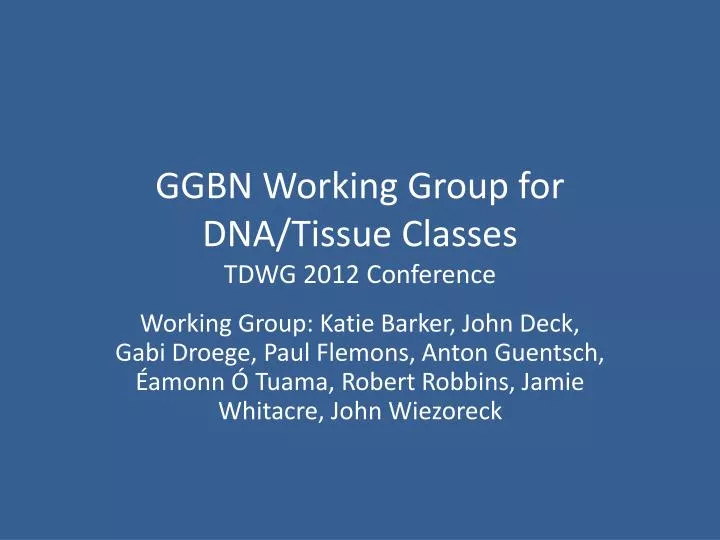 ggbn working group for dna tissue classes tdwg 2012 conference