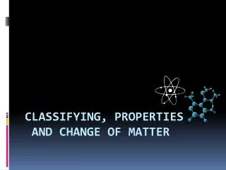 classifying properties and change of matter