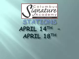 Stations April 14 th – April 18 th