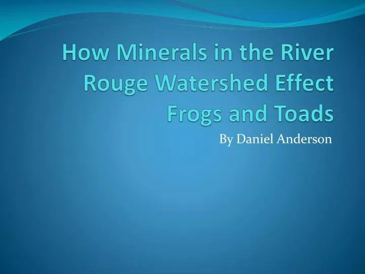 how minerals in the river rouge watershed effect frogs and toads