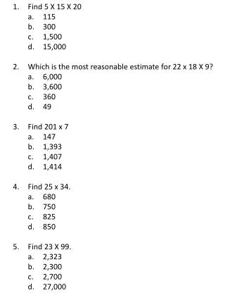 Find 5 X 15 X 20 115 300 1,500 15,000 Which is the most reasonable estimate for 22 x 18 X 9? 6,000