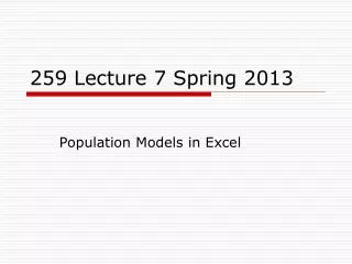 259 Lecture 7 Spring 2013