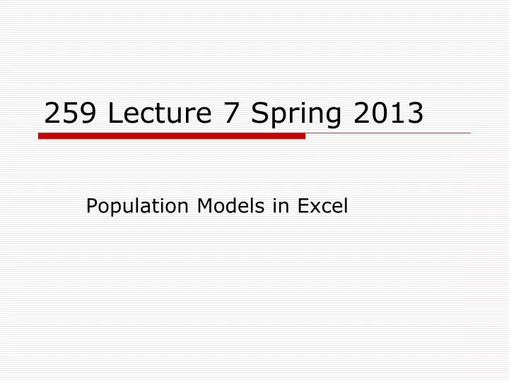 259 lecture 7 spring 2013