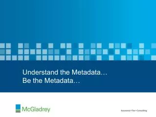 Understand the Metadata… Be the Metadata…