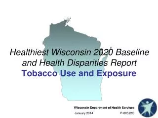 Healthiest Wisconsin 2020 Baseline and Health Disparities Report Tobacco Use and Exposure
