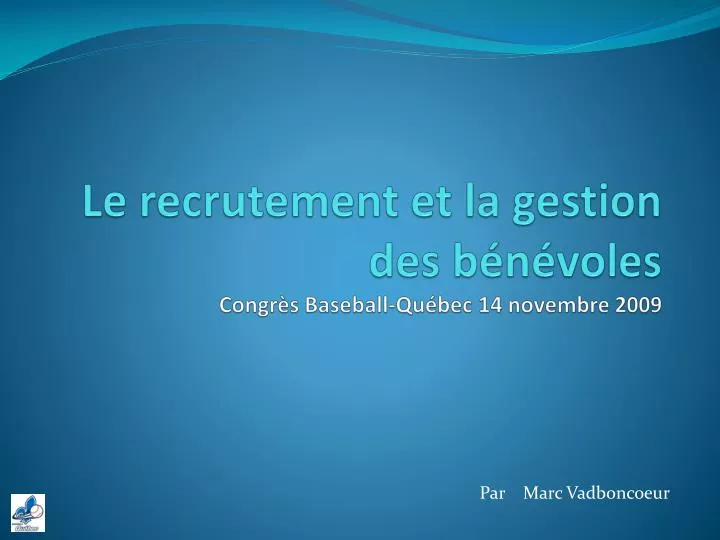 le recrutement et la gestion des b n voles congr s baseball qu bec 14 novembre 2009