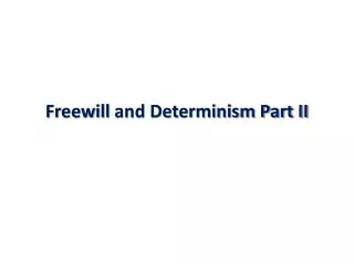 Freewill and Determinism Part II