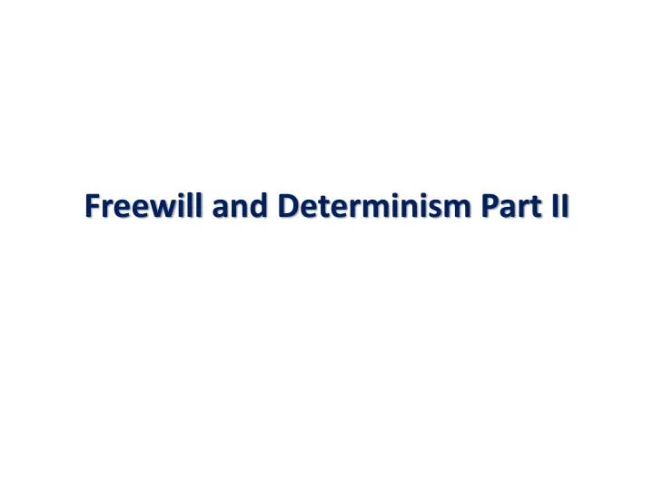 freewill and determinism part ii
