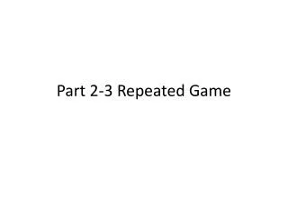 Part 2-3 Repeated Game