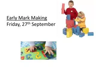 Early Mark Making Friday, 27 th September