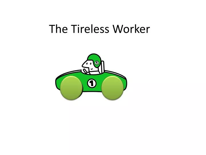 the tireless worker
