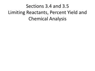 Sections 3.4 and 3.5 Limiting Reactants, Percent Yield and Chemical Analysis