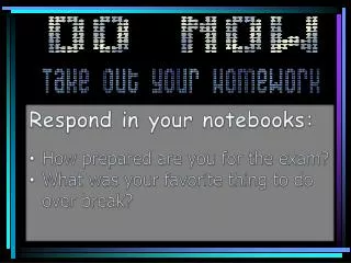 Respond in your notebooks: How prepared are you for the exam?