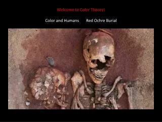 Welcome to Color Theory! Color and Humans Red Ochre Burial