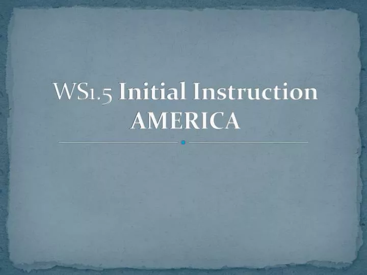 ws1 5 initial instruction america