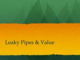 Leaky Pipes &amp; Value