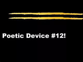 Poetic Device #12!
