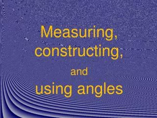 Measuring, constructing, and using angles