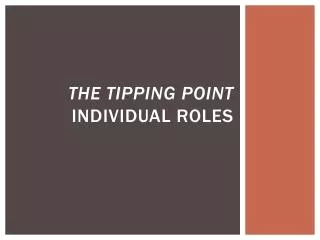 The Tipping Point Individual Roles
