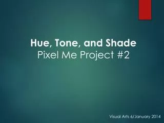 Hue, Tone, and Shade Pixel Me Project #2