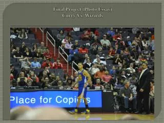 Final Project (Photo Essay) Curry Vs. Wizards