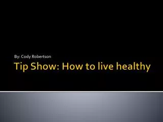 Tip Show: How to live healthy