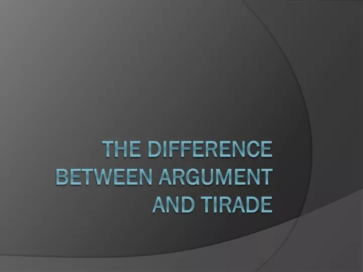 the difference between argument and tirade