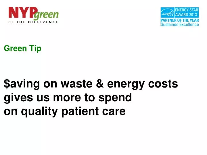 green tip aving on waste energy costs gives us more to spend on quality patient care
