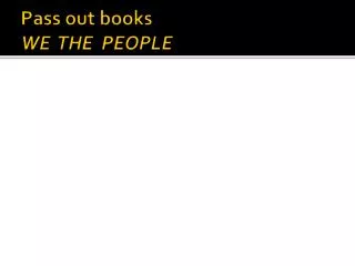 Pass out books WE THE PEOPLE