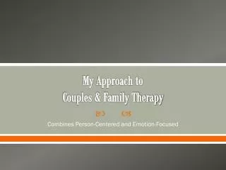 My Approach to Couples &amp; Family Therapy